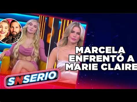 El Enfrentamiento Entre Marcela Mistral Y Marie Claire SNSerio YouTube