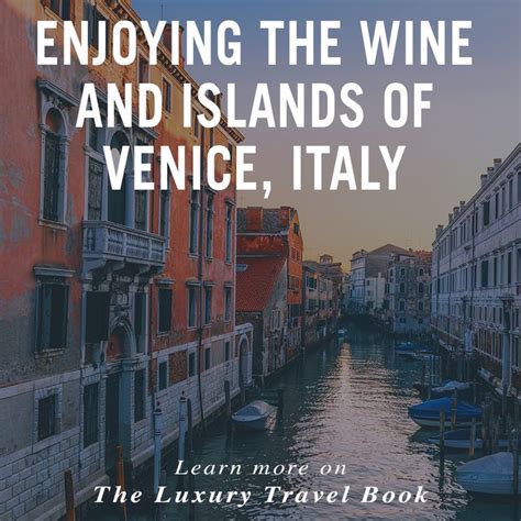 Enjoying The Wine And Islands Of Venice Italy Venice Travel