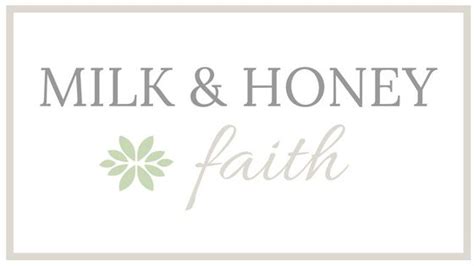 Milk And Honey Faith Faith Faith Blogs Milk And Honey