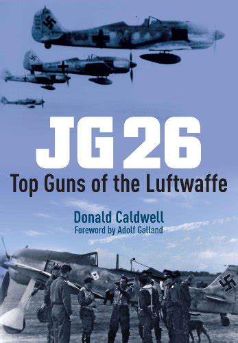 Jg 26 Top Guns Of The Luftwaffe Donald L Caldwell 9781848327467