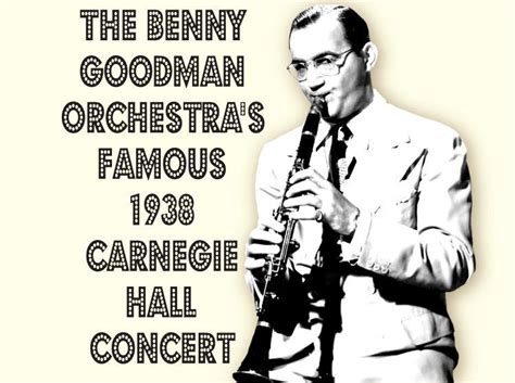 The Benny Goodman Orchestras Famous 1938 Carnegie Hall Concert