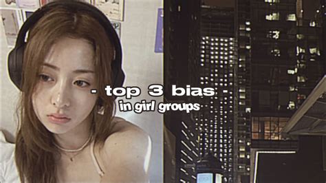 My Top 3 Bias In Girl Groups ˚ Youtube