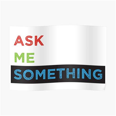 Ask Me Somethingask Me Anything Meme Color Poster By Sood1200abhi