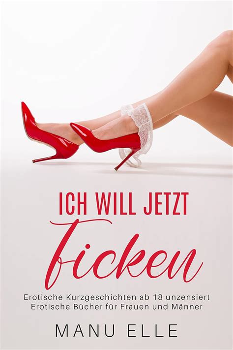 Ich Will Jetzt Ficken Erotische Kurzgeschichten Ab 18 Unzensiert Erotische Buchreihe Ich