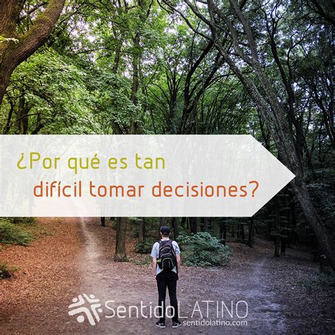 ¿por Qué Es Tan Difícil Tomar Decisiones Sentido Latino