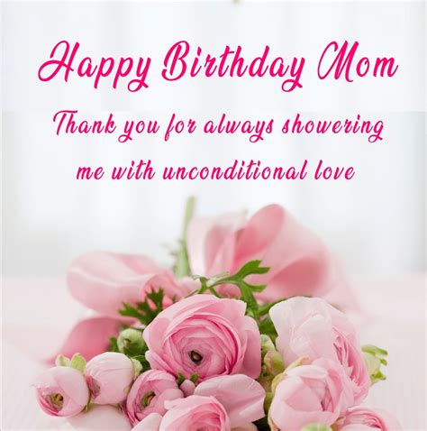 happy birthday mom thank you for always showering me with unconditional love birthday wishes