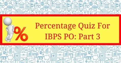 Number series questions and answers with clear explanation for ibps clerk, ibps po, sbi po, sbi clerk, rrb, rbi, ssc & other competitive exams. Percentage Quiz For IBPS PO: Part 3 - BankExamsToday