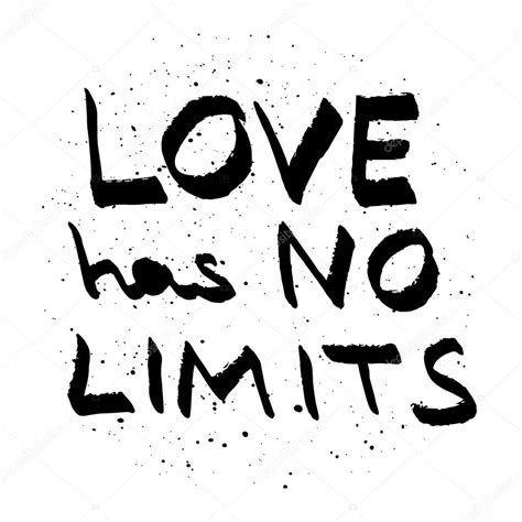 But when she meets romeo, whom she does not realize is a member of house montague, her family's enemy, she is struck by desire. Love Has No Limits Quote - Love Has No Limits Only People Do Inspirational Quote With Royalty ...