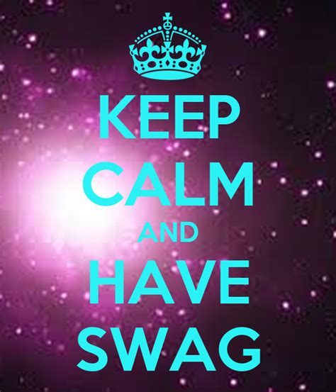 Keep Calm And Have Swag Keep Calm And Carry On Image Generator
