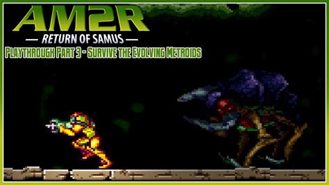 Am2r Another Metroid 2 Remake Playthrough Part 3 Survive The