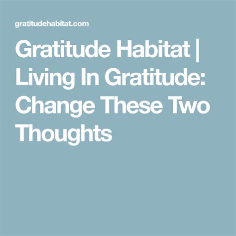 Gratitude Habitat Living In Gratitude Change These Two Thoughts
