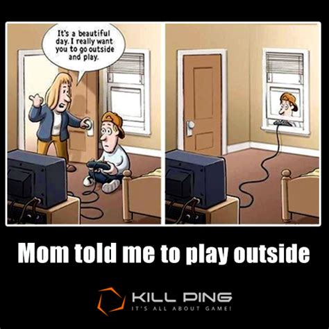 Mom Told Me To Play Outside Gamers Onlinegaming Videogames Gaming