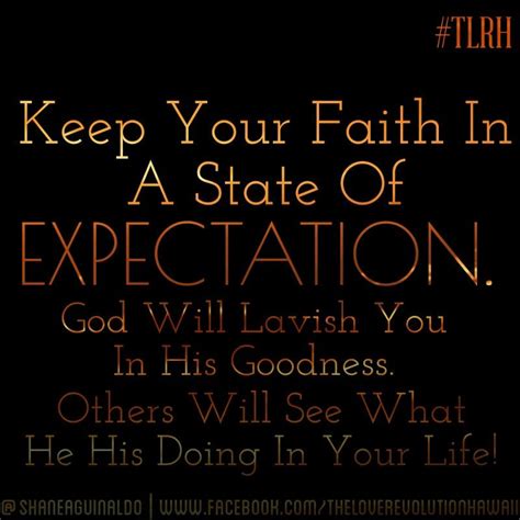Keep Your Faith In A State Of Expectancy God Will Lavish You In His