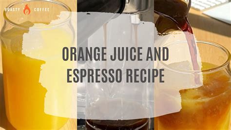 Orange Juice And Espresso Recipe Roasty Coffee