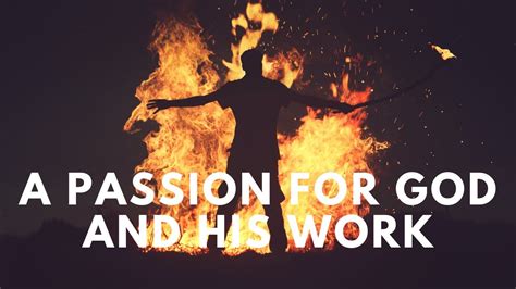 Having A Passion For God And His Work Youtube