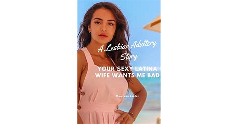 your sexy latina wife wants me bad a lesbian adultery story by maureen lester