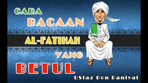 Bacaan al fatihah yang betul oleh 4 orang qari. Cara Bacaan Al-Fatihah Yang Betul - Ustaz Don Daniyal ...