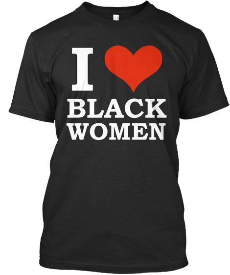 I Love Black Women T Shirt Black Black T Shirt Front T Shirts For Women I Love Black Women