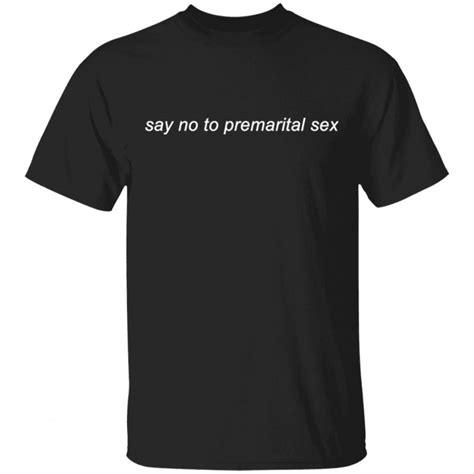 Mmg Merch Say No To Premarital Sex T Shirt Tipatee