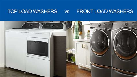 Front Load Washers Vs Top Load Washers Which Type Is Best For You