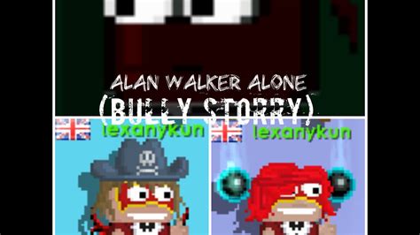 alan walker alone bully story growtopia youtube