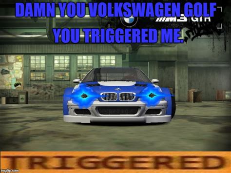 Image Tagged In Bmw M3 Gtr Got Triggered Imgflip