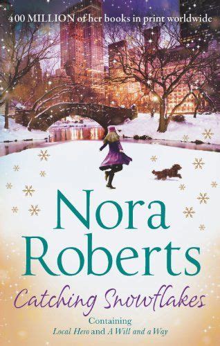 Catching Snowflakes Local Hero A Will And A Way By Nora Roberts