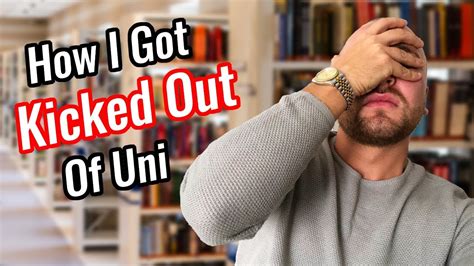How I Got Kicked Out Of University And Why I Dont Regret It Youtube