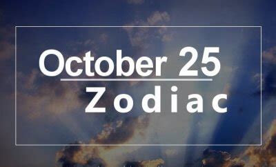 Setting standards too high, or goals that are too tough, c an be your downfall. October 25 Zodiac - Complete Birthday Horoscope and ...