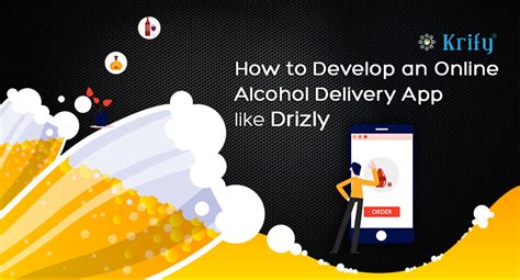 How To Develop An On Demand Alcohol Delivery App Like Drizly