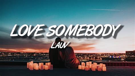 Lauv is trying say that his ideal version of a relationship is one where you have to work together with your so in order to keep it strong. Lauv - Love Somebody (Lyrics) - YouTube