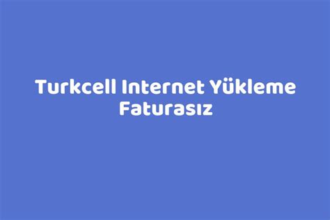 Turkcell Internet Yükleme Faturasız TeknoLib