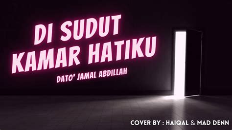 dato jamal abdillah di sudut kamar hatiku 2021 cover by haiqal and mad denn youtube