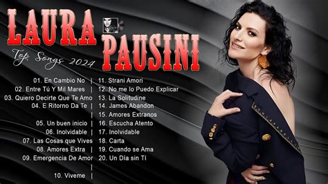 Laura Pausini Best Music Playlist 2024 Laura Pausini Greatest Hits