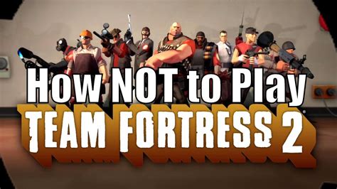 How Not To Play Team Fortress 2 Youtube