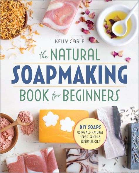 The Natural Soap Making Book For Beginners Do It Yourself Soaps Using