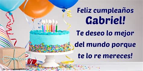 Feliz Cumpleaños Gabriel Te Deseo Lo Mejor Del Mundo Porque Te Lo Re