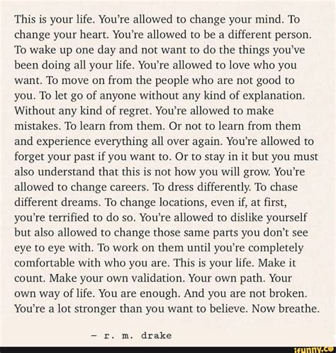 This is your life. You're allowed to change your mind. To change your heart. You're allowed to 