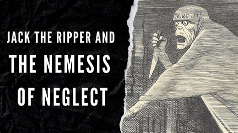 Jack The Ripper And The Nemesis Of Neglect 1888 Youtube