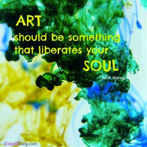 Art Should Be Something That Liberates Your Soul Thequotegeeks