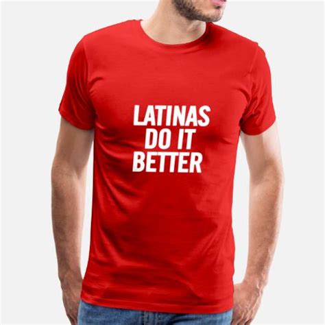 Latinas Do It Better White Mens Premium T Shirt Spreadshirt