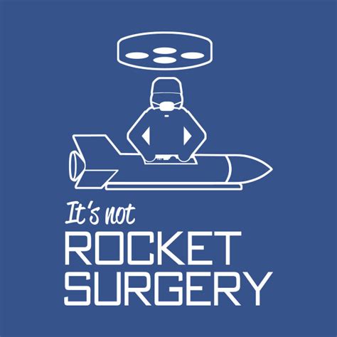 It Is Not Rocket Surgery Rocket Surgery T Shirt Teepublic