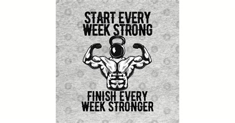 Start Every Week Strong Finish Every Week Stronger Gym Motivation