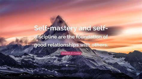 Stephen R Covey Quote Self Mastery And Self Discipline Are The