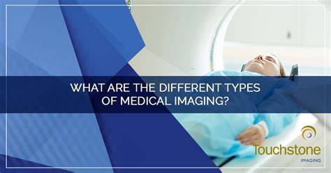 Medical Imaging What Are The Different Types Of Medical Imaging