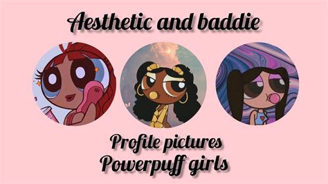Aesthetic And Baddie Profile Pictures Powerpuff Girls Edition Youtube