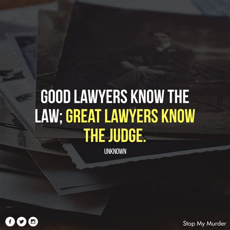Good Lawyers Know The Law Great Lawyers Know The Judge Law Quotes