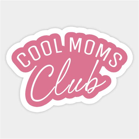 Cool Moms Club Cool Moms Club Sticker Teepublic