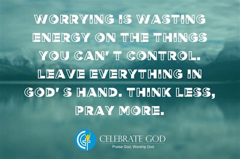 Worrying Is Wasting Energy On The Things You Cant Control Leave