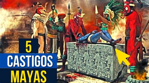 Los 5 Castigos MÁs Brutales De Los Mayas Youtube
